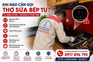 Kỹ thuật viên sửa bếp từ báo lỗi E1 tại nhà ở Hà Nội, kiểm tra và khắc phục lỗi nhanh, có mặt sau 30 phút.